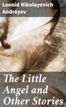 The Little Angel and Other Stories - Leonid Nikolayevich Andreyev - 4064066463106