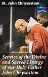 Service of the Divine and Sacred Liturgy of our Holy Father John Chrysostom - St. John Chrysostom - 4064066463120