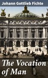 The Vocation of Man - Johann Gottlieb Fichte ; Spencer Hardwick - 4064066463151
