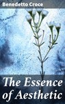 The Essence of Aesthetic - Benedetto Croce - 4064066464219
