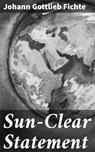 Sun-Clear Statement - Johann Gottlieb Fichte ; Spencer Hardwick - 4064066466251