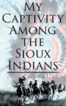 My Captivity Among the Sioux Indians - Fanny Kelly - 4064066500078