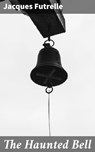 The Haunted Bell - Jacques Futrelle - 4066338050564
