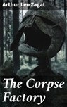 The Corpse Factory - Arthur Leo Zagat - 4066338052162
