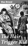 The Hair-Trigger Kid - Max Brand - 4066338057709