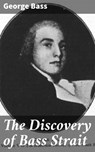 The Discovery of Bass Strait - George Bass ; Owen Bradshaw - 4066338066992
