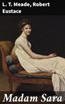 Madam Sara - L. T. Meade ; Robert Eustace - 4066338070678