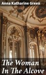 The Woman In The Alcove - Anna Katharine Green - 4066338074355
