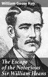 The Escape of the Notorious Sir William Heans - William Gosse Hay - 4066338074973