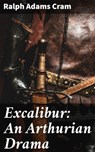 Excalibur: An Arthurian Drama - Ralph Adams Cram ; Jeremy Longford - 4066338075642