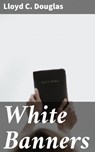White Banners - Lloyd C. Douglas - 4066338077967