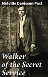 Walker of the Secret Service - Melville Davisson Post - 4066338081148