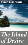 The Island of Desire - Robert Dean Frisbie ; Cassidy Whitfield - 4066338082039