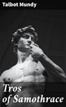 Tros of Samothrace - Talbot Mundy - 4066338087041