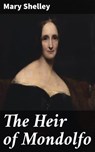 The Heir of Mondolfo - Mary Shelley ; Erica Lancaster - 4066338092151