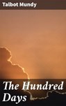 The Hundred Days - Talbot Mundy - 4066338093035