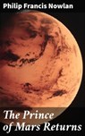 The Prince of Mars Returns - Philip Francis Nowlan - 4066338093295