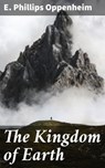 The Kingdom of Earth - E. Phillips Oppenheim - 4066338093547