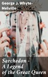 Sarchedon - A Legend of the Great Queen - George J. Whyte-Melville ; Trevor Lowe - 4066338097286
