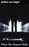 When The Sleepers Woke - Arthur Leo Zagat - 4066338097453