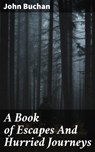 A Book of Escapes And Hurried Journeys - John Buchan ; Helena Davenport - 4066338097606
