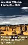 Successful Exploration through the Interior of Australia - Valentine Williams ; Douglas Valentine - 4066338098122
