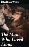 The Man Who Loved Lions - Ethel Lina White - 4066338099525