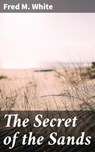 The Secret of the Sands - Fred M. White - 4066338099815