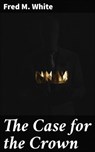 The Case for the Crown - Fred M. White - 4066338099914