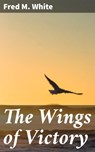 The Wings of Victory - Fred M. White - 4066338099921