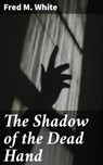 The Shadow of the Dead Hand - Fred M. White - 4066338100030