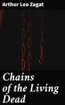 Chains of the Living Dead - Arthur Leo Zagat - 4066338100696