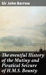 The eventful History of the Mutiny and Piratical Seizure of H.M.S. Bounty - Sir John Barrow ; Collin Booth - 4066338100986