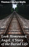 Look Homeward, Angel. A Story of the Buried Life - Thomas Clayton Wolfe - 4066338106636
