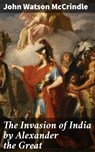 The Invasion of India by Alexander the Great - John Watson McCrindle ; Jillian Glover - 4066338108012
