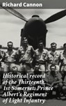 Historical record of the Thirteenth, 1st Somerset: Prince Albert's Regiment of Light Infantry - Richard Cannon - 4066338108296