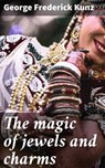 The magic of jewels and charms - George Frederick Kunz ; Basil Cunningham - 4066338109309