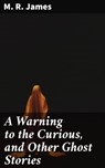 A Warning to the Curious, and Other Ghost Stories - M. R. James ; Cassidy Whitfield - 4066338111265