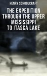 The Expedition through the Upper Mississippi to Itasca Lake - Henry Schoolcraft - 4066338115669