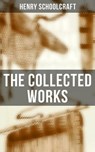 The Collected Works - Henry Schoolcraft - 4066338115676