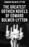 The Greatest Gothich Novels of Edward Bulwer-Lytton - Edward Bulwer-Lytton - 4066338116079