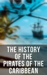 The History of the Pirates of the Caribbean - Captain Charles Johnson ; Charles Ellms ; Daniel Defoe ; Jayden Walsh - 4066338117342