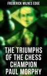 The Triumphs of the Chess Champion Paul Morphy - Frederick Milnes Edge - 4066338117564