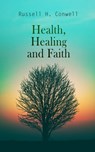 Health, Healing and Faith - Russell H. Conwell - 4066338118868
