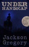 Under Handicap - Jackson Gregory - 4066338123442