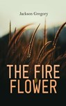 The Fire Flower - Jackson Gregory - 4066338123510