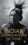 Indian Depredations in Texas - John Wesley Wilbarger - 4066338125491