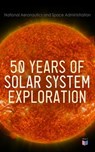 50 Years of Solar System Exploration - National Aeronautics and Space Administration - 4066338125910