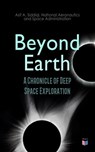 Beyond Earth: A Chronicle of Deep Space Exploration - Asif A. Siddiqi ; National Aeronautics and Space Administration - 4066338125927