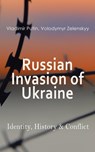 Russian Invasion of Ukraine: Identity, History & Conflict - Vladimir Putin ; Volodymyr Zelenskyy - 4066338128072